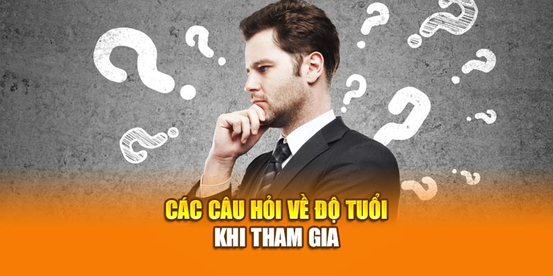Câu Hỏi Thường Gặp 28bet - Giải Đáp Thắc Mắc Của Người Chơi 2 Các câu hỏi về độ tuổi khi tham gia